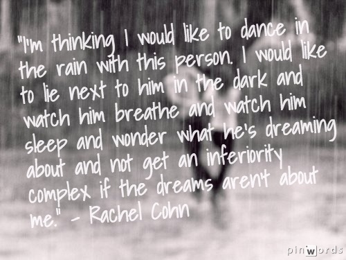 Relationship Quotes: "I would like to dance in the rain with this person" Rachel Cohn